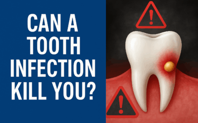 Can a Tooth Infection Kill You? What You Need to Know