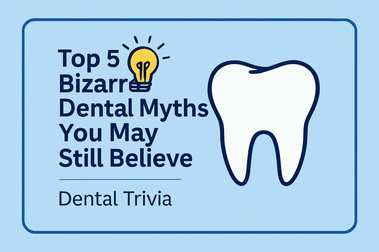 Dental Trivia: 5 Bizarre Myths You Might Still Believe