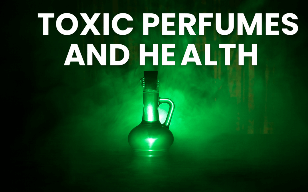 Toxic Perfumes and Health: The Hidden Dangers of Synthetic Fragrances